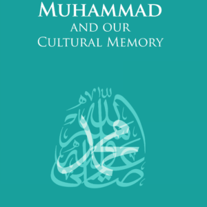 The Meaning of Muhammad and Our Cultural Memory